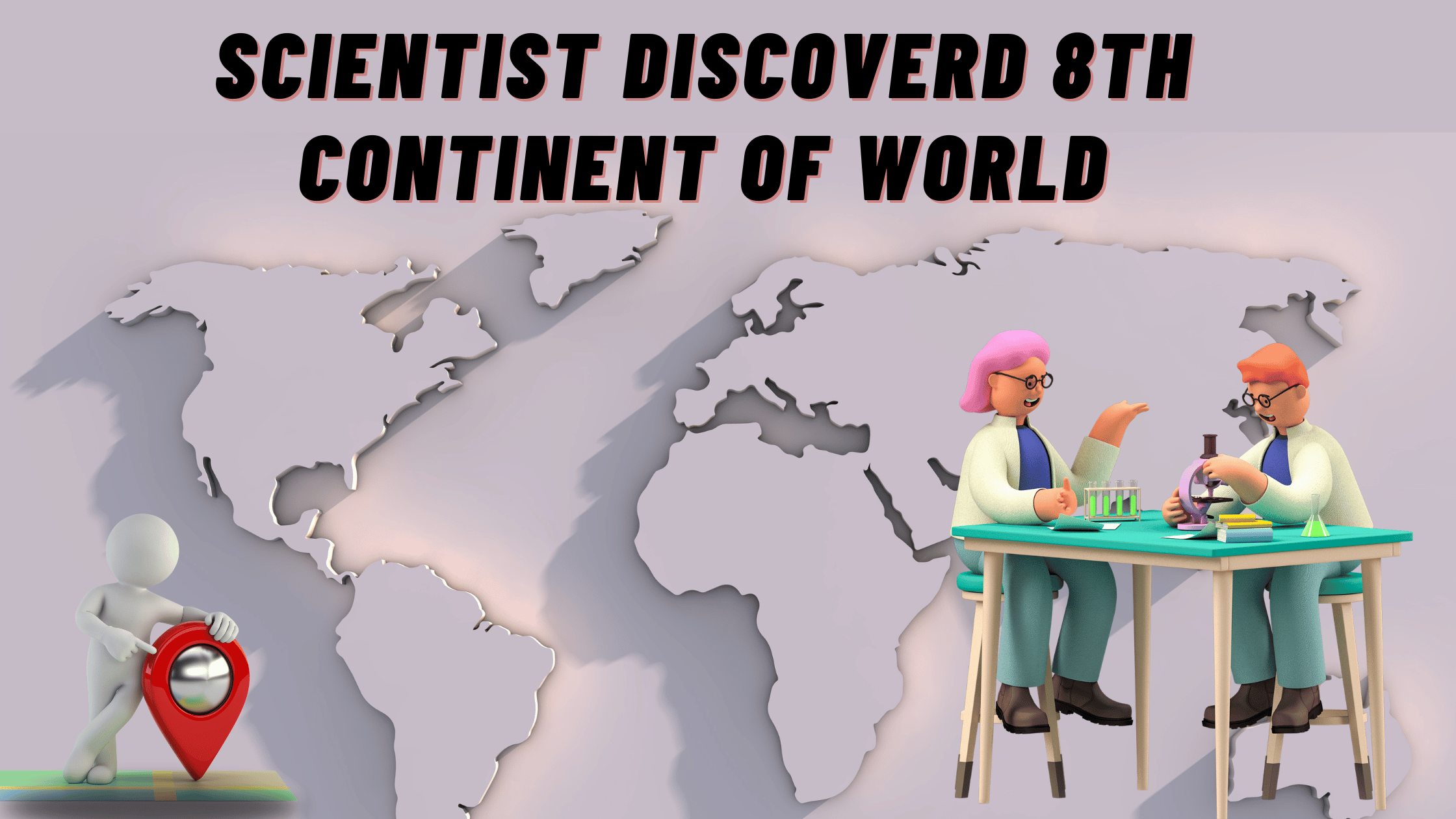 Scientist Discoverd 8th Continent of world